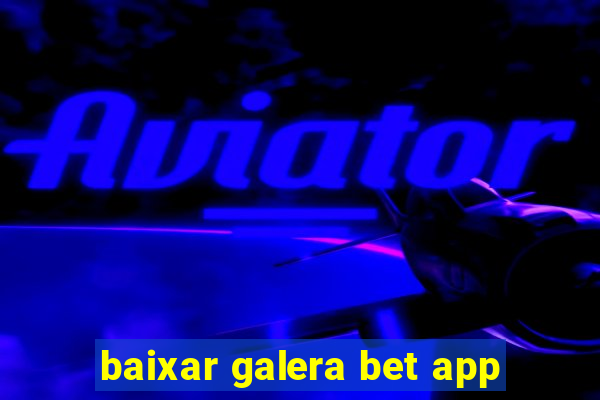 baixar galera bet app